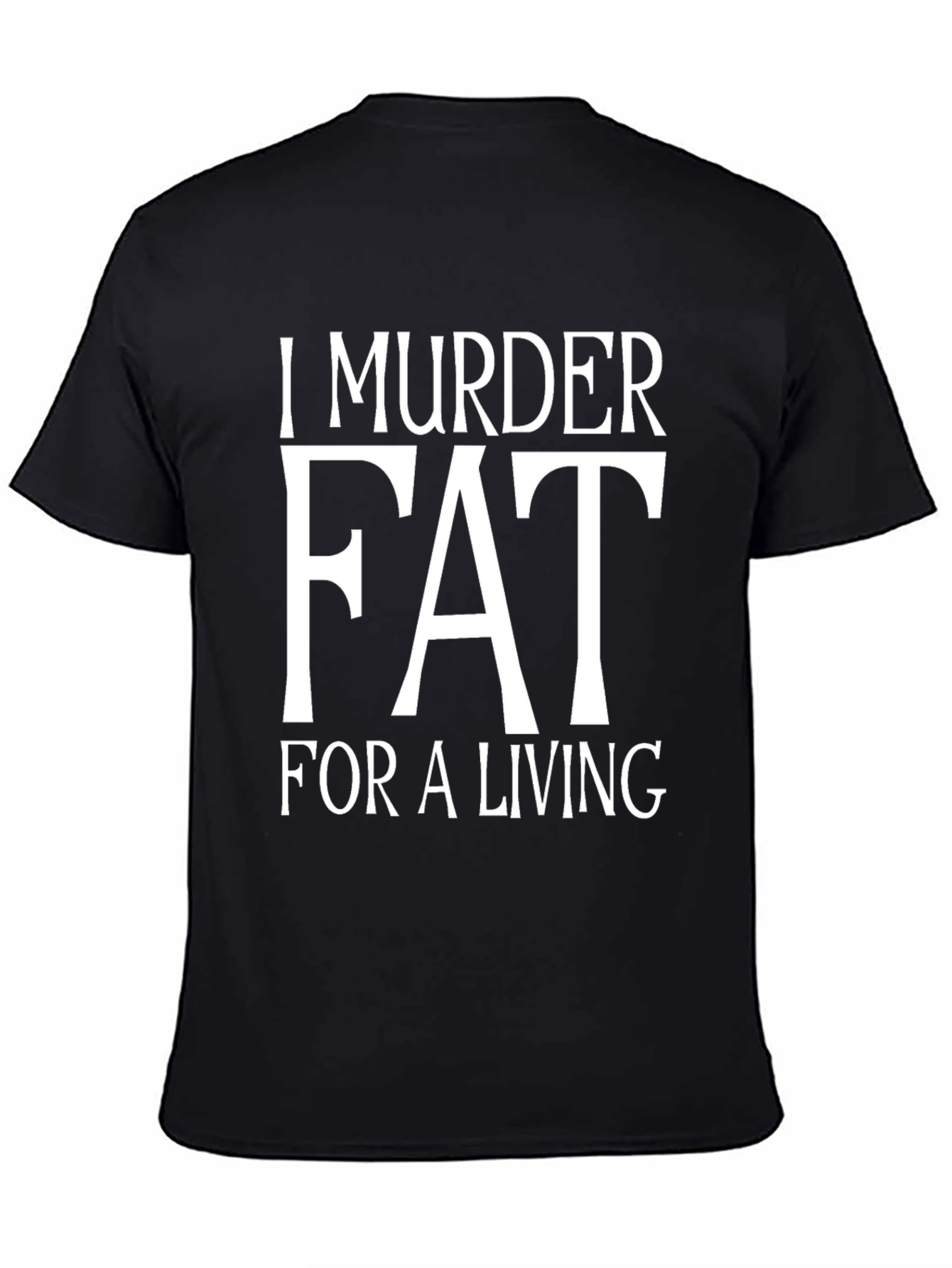 I Murder Fat For A Living T-Shirt