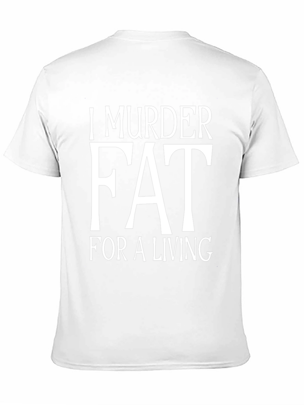 I Murder Fat For A Living T-Shirt