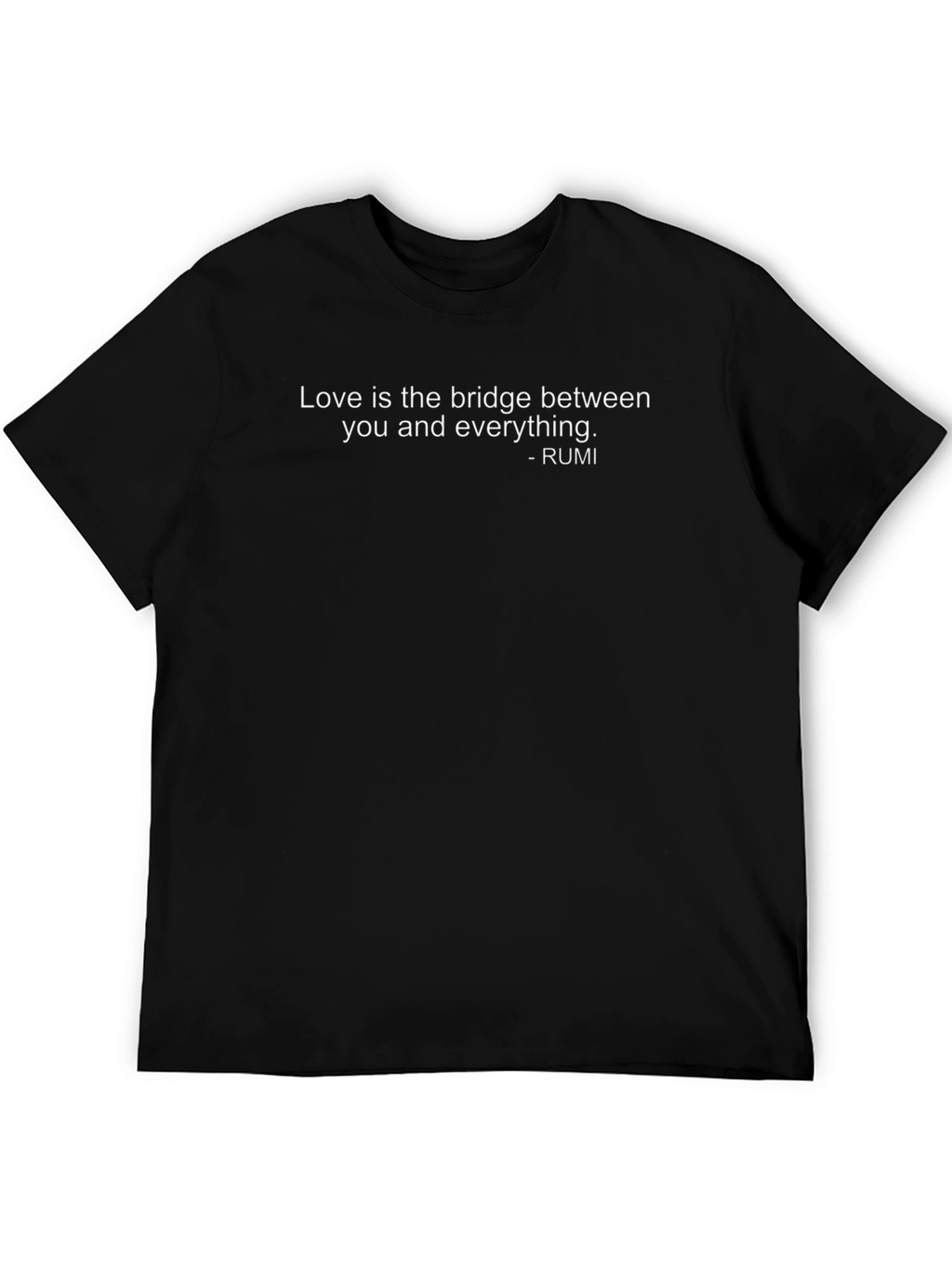 Rumi Quote T-Shirt - Love is the Bridge