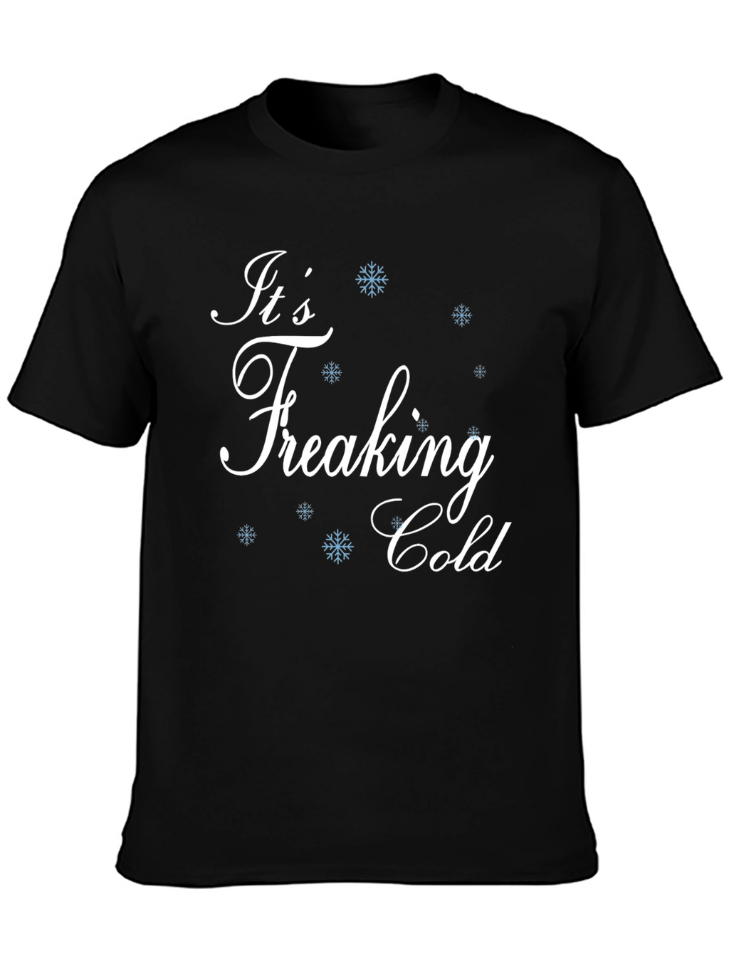 Its Freaking Cold Black T-Shirt