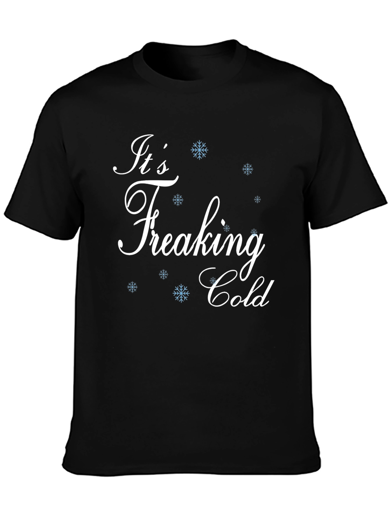 Its Freaking Cold Black T-Shirt
