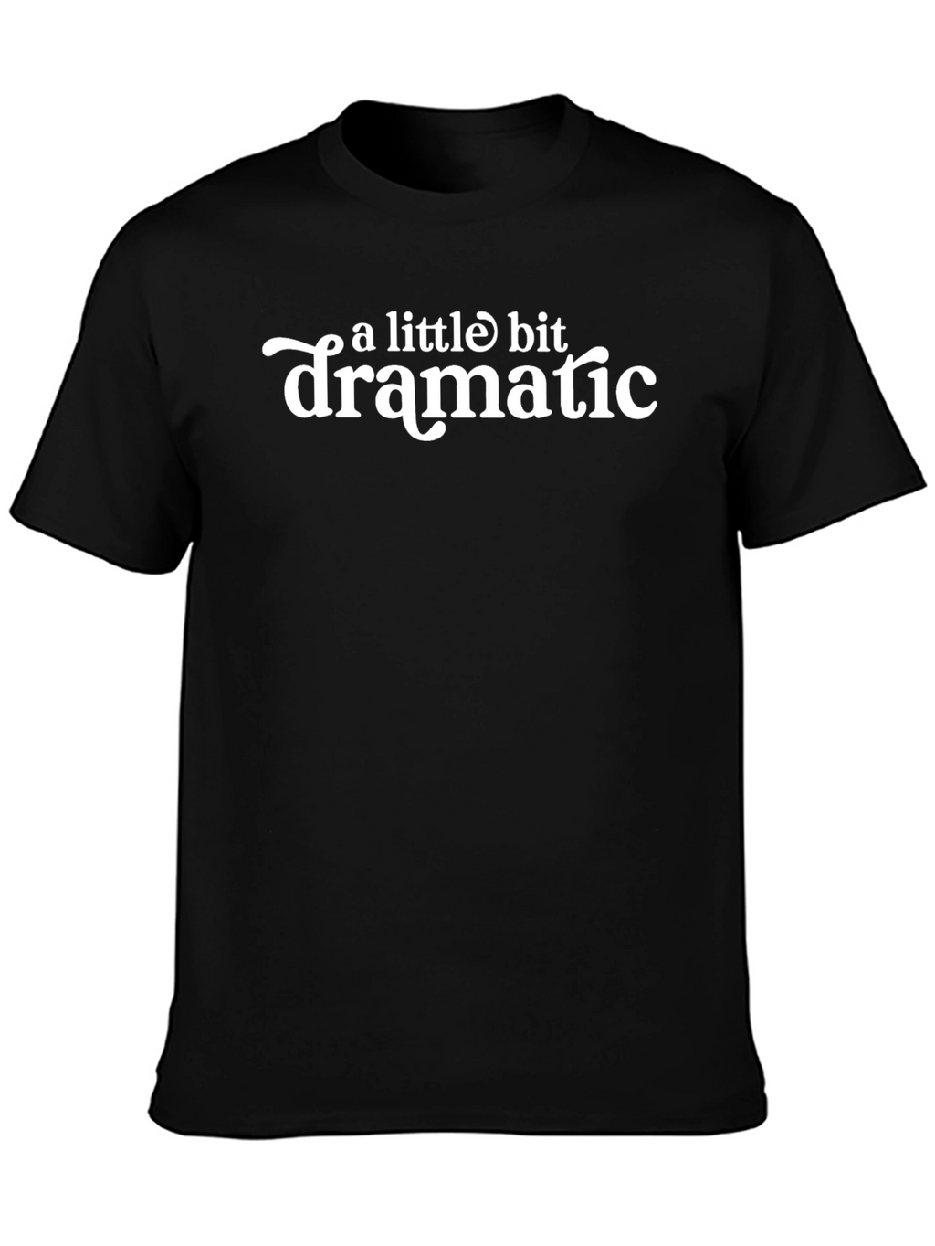 A Little Bit Dramatic - Funny T-Shirt
