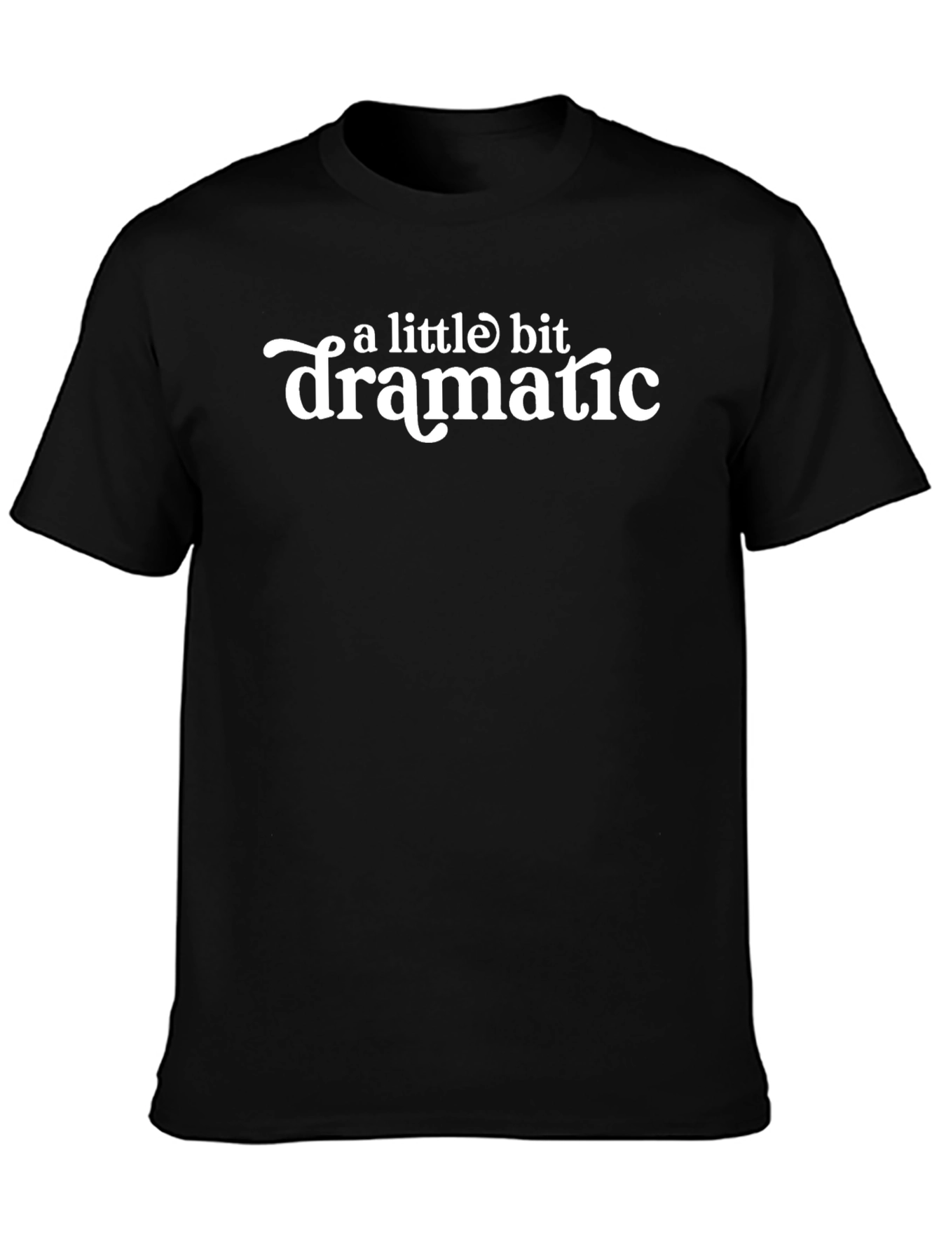 A Little Bit Dramatic - Funny T-Shirt