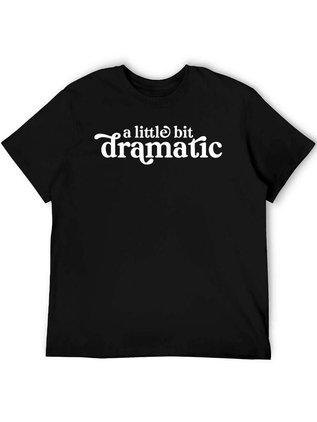 A Little Bit Dramatic - Funny T-Shirt