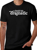 A Little Bit Dramatic - Funny T-Shirt