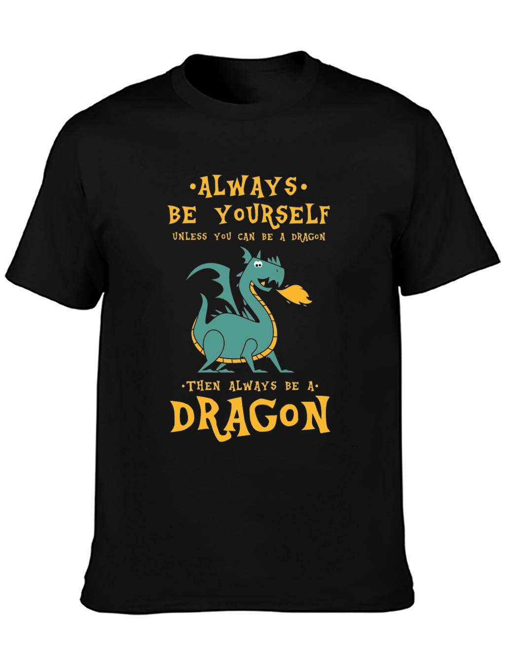Always Be a Dragon Graphic Tee - Unique Design