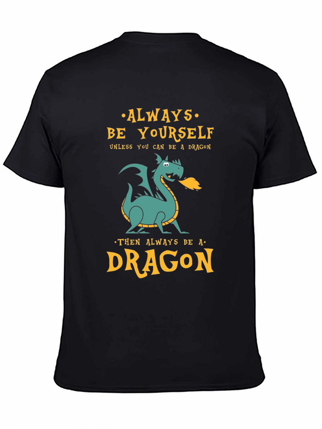 Always Be a Dragon Graphic Tee - Unique Design