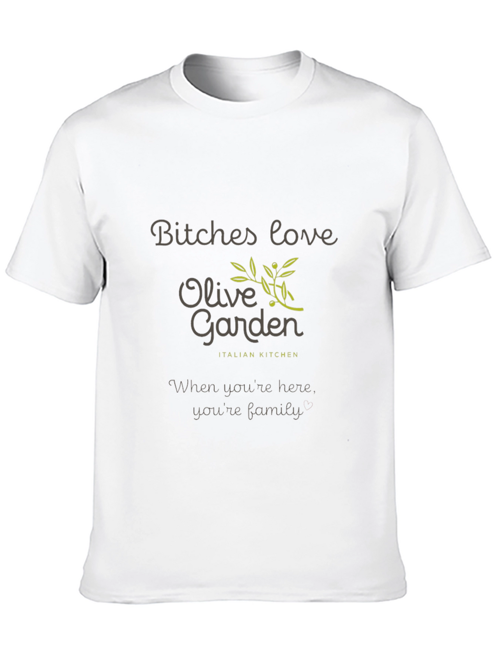 Olive Garden T-Shirt - Bitches Love Olive Garden