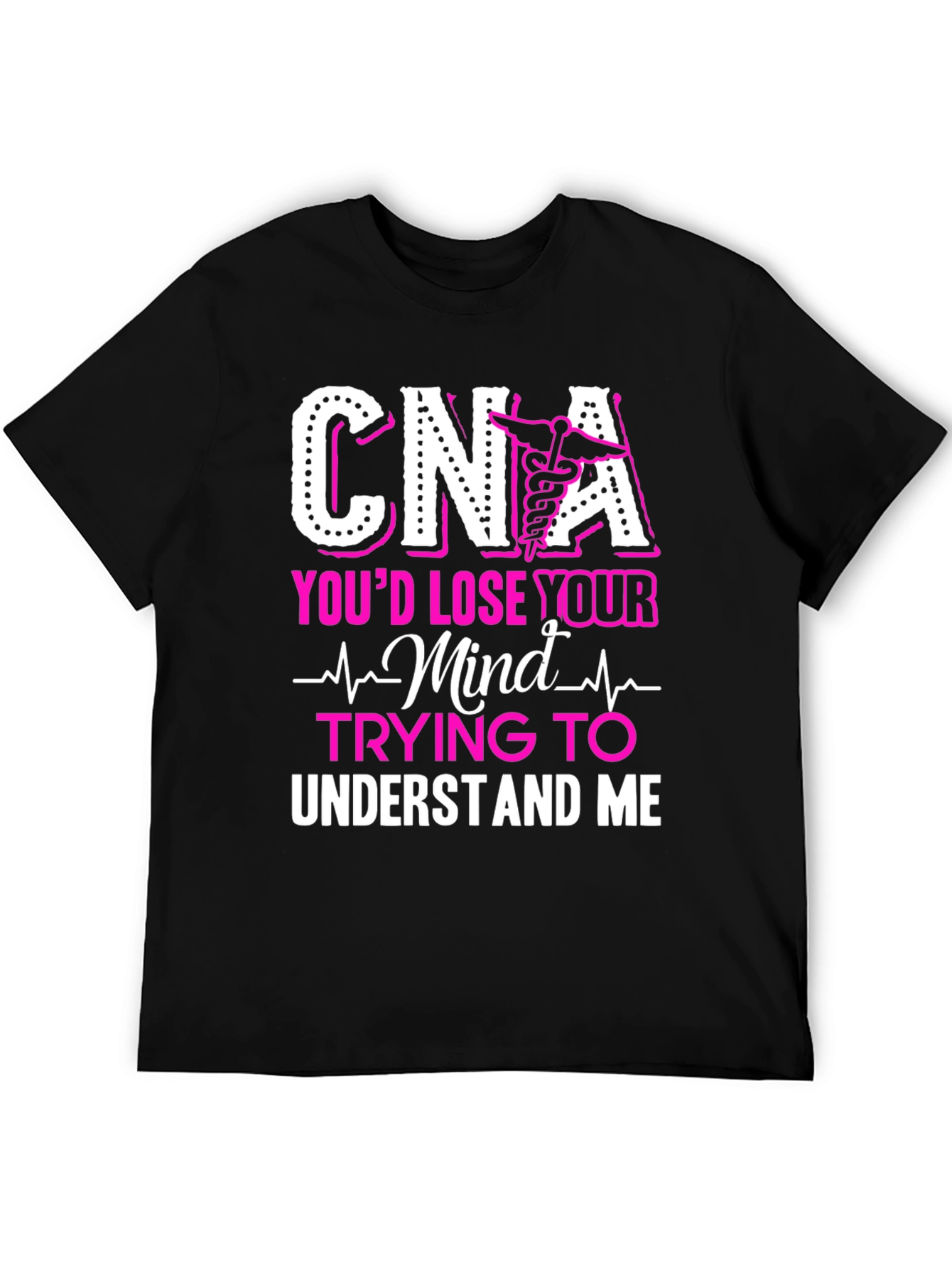 CNA Youd Lose Your Mind T-Shirt