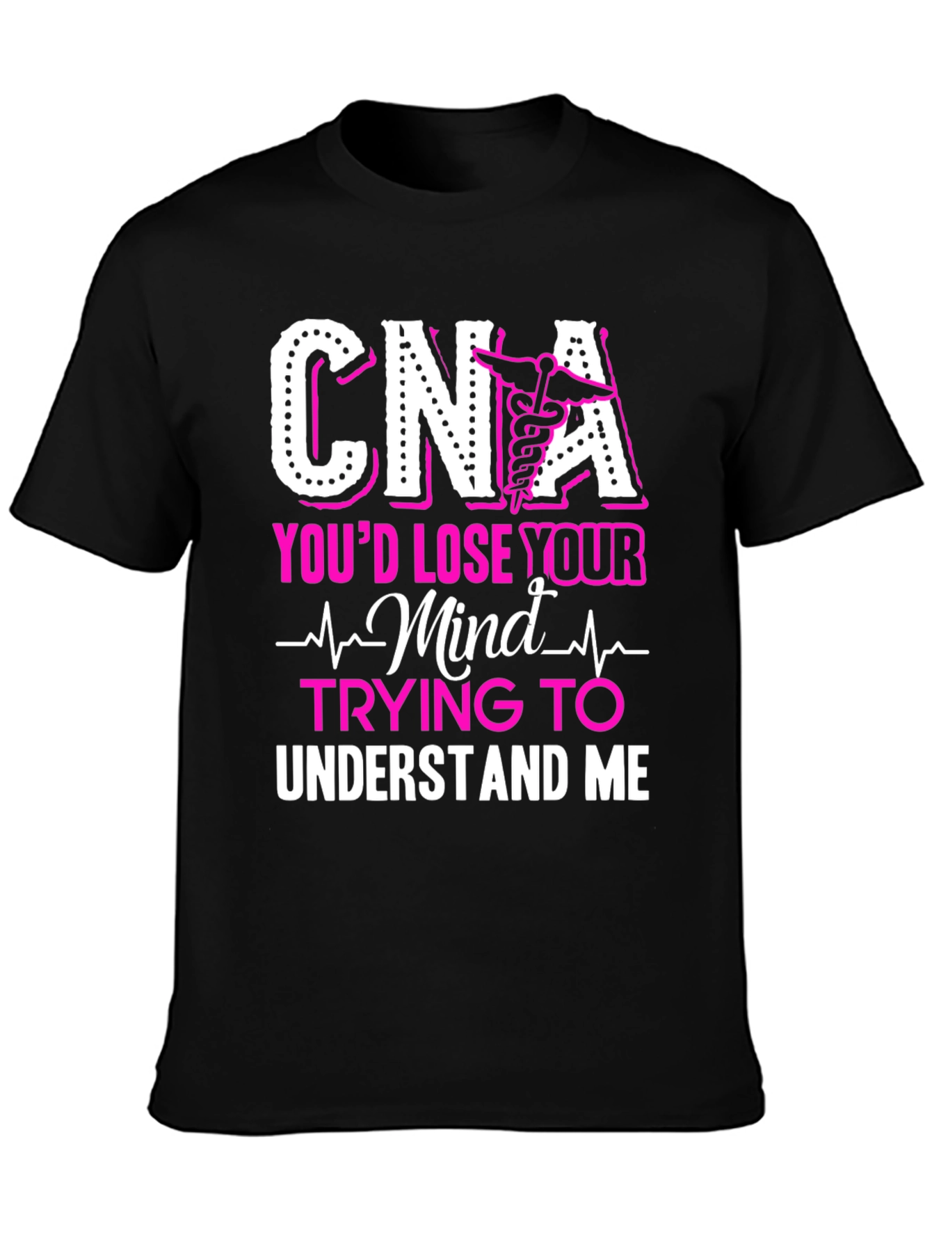 CNA Youd Lose Your Mind T-Shirt