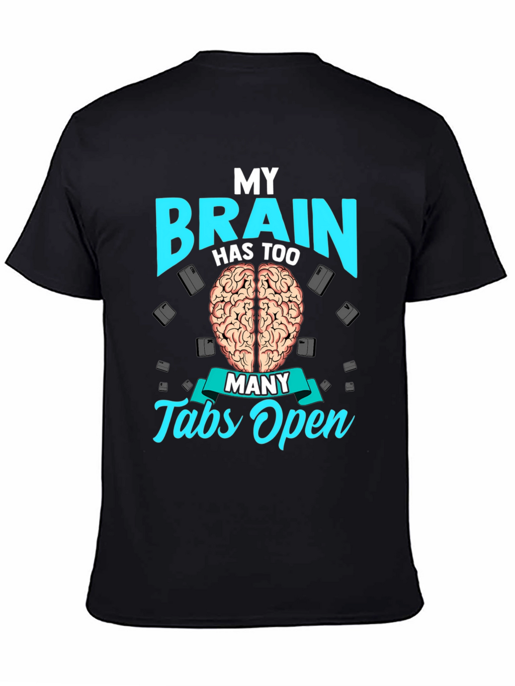 My Brain Has Too Many Tabs Open T-Shirt