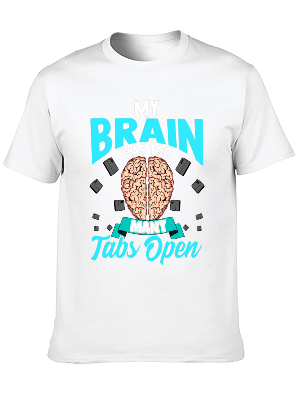 My Brain Has Too Many Tabs Open T-Shirt