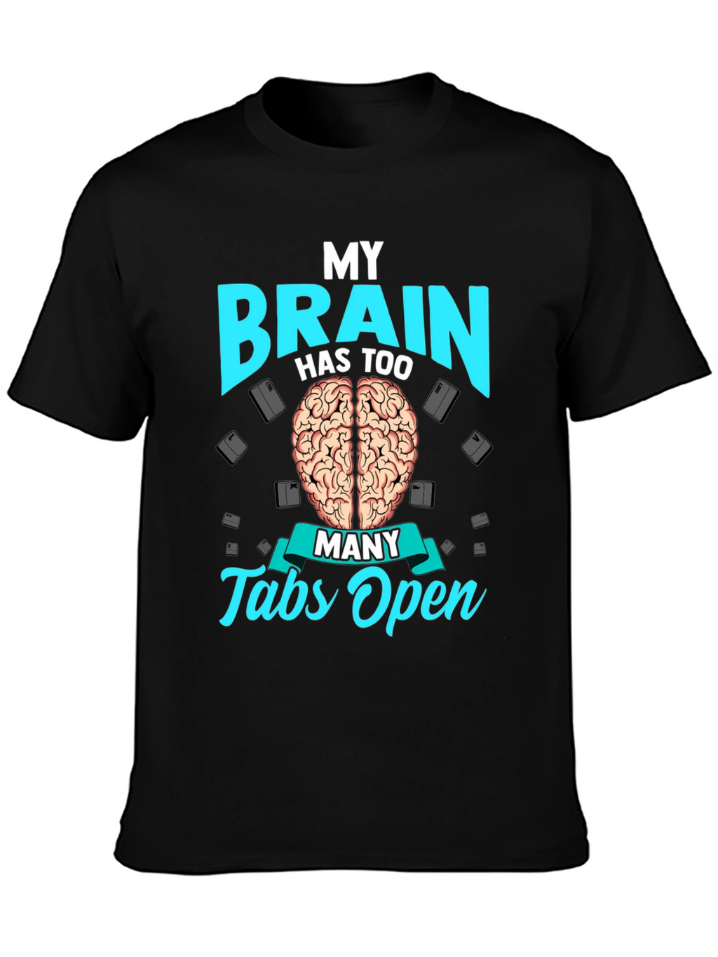My Brain Has Too Many Tabs Open T-Shirt