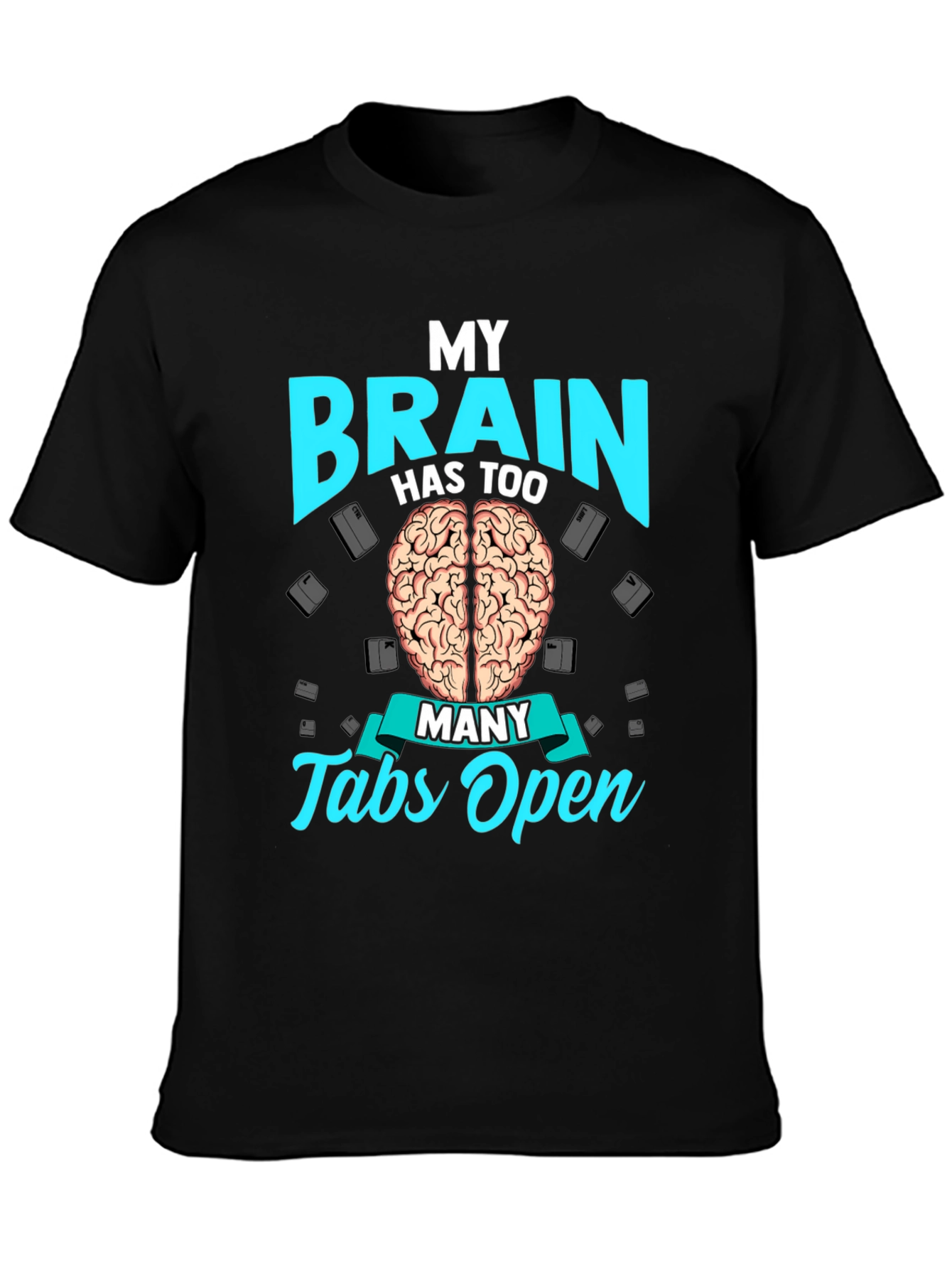 My Brain Has Too Many Tabs Open T-Shirt