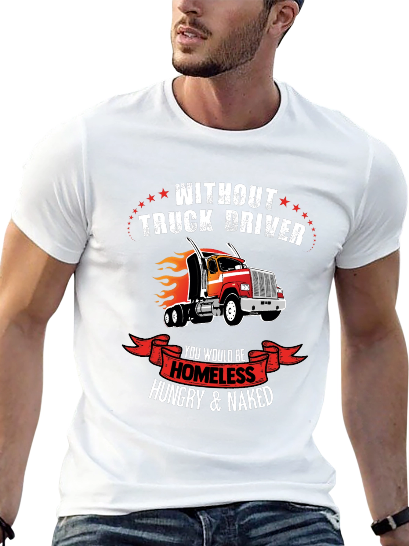 Truck Driver T-Shirt - Homeless Hungry Naked