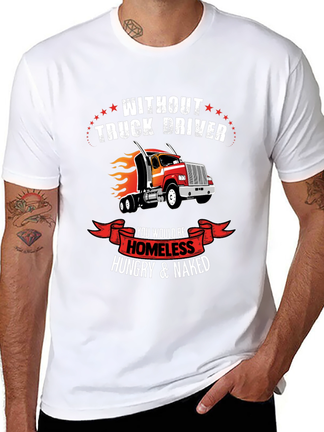 Truck Driver T-Shirt - Homeless Hungry Naked
