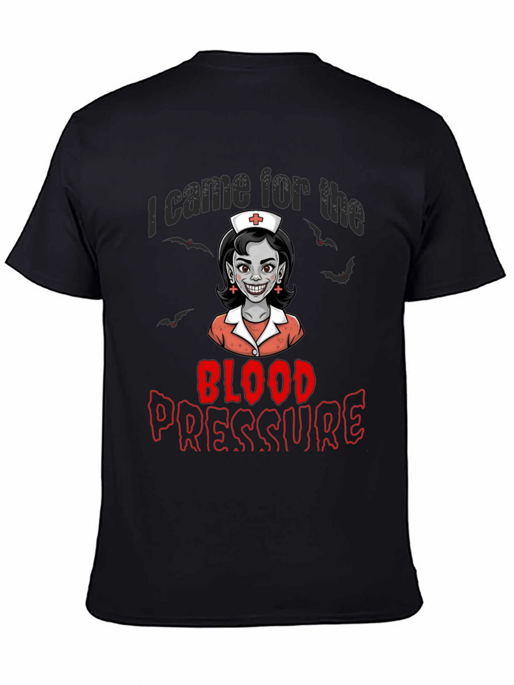 I Came for the Blood Pressure T-Shirt