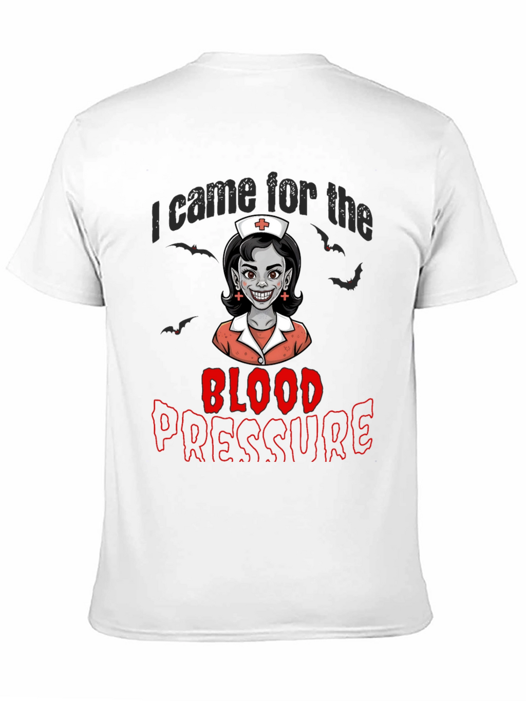 I Came for the Blood Pressure T-Shirt