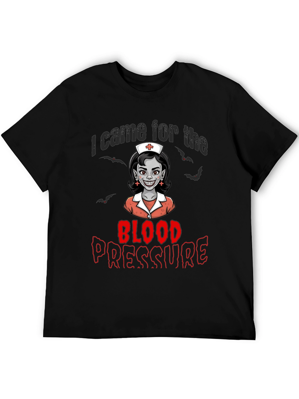 I Came for the Blood Pressure T-Shirt