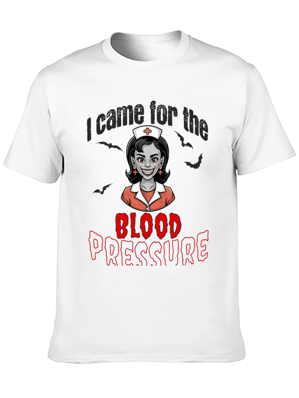 I Came for the Blood Pressure T-Shirt