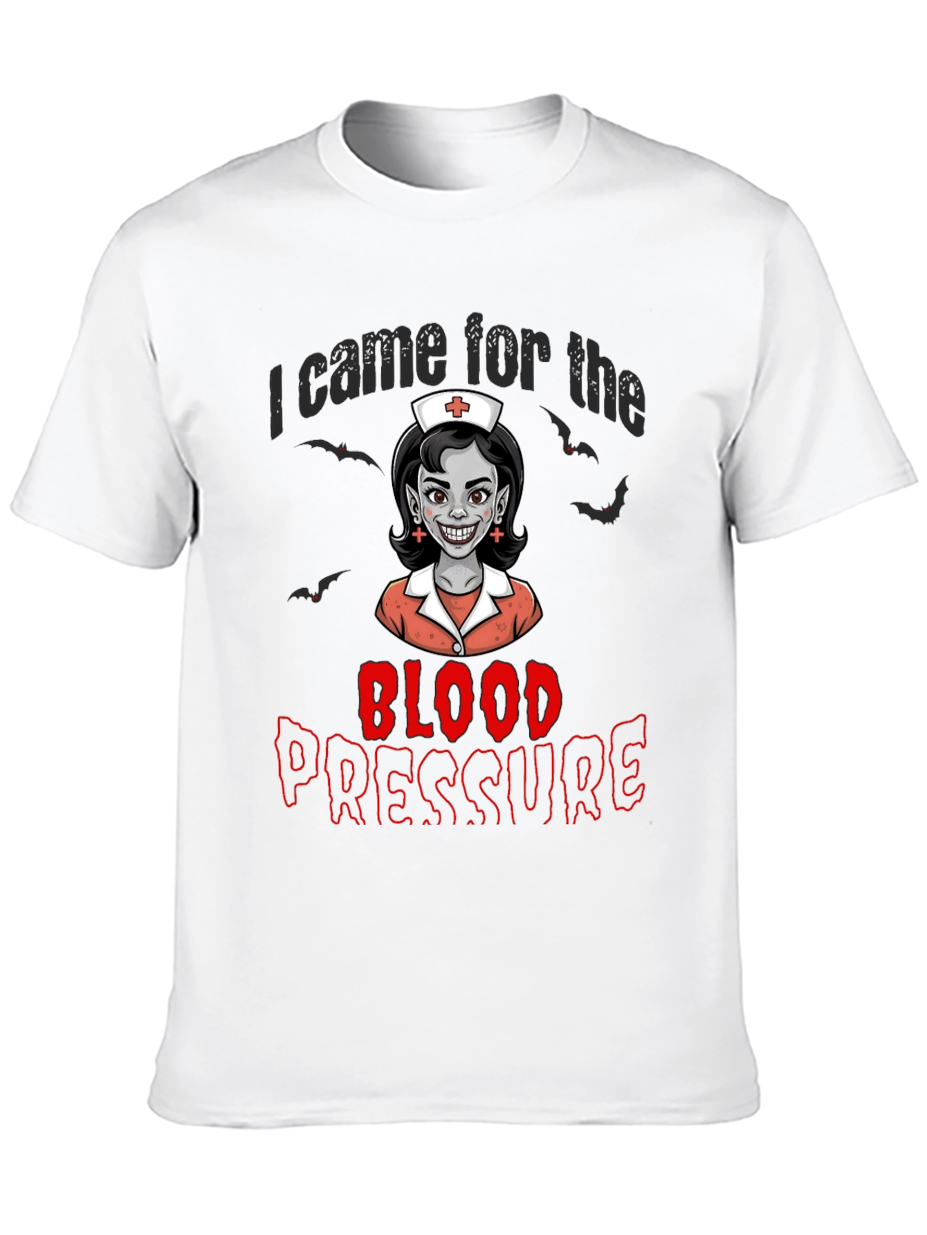 I Came for the Blood Pressure T-Shirt