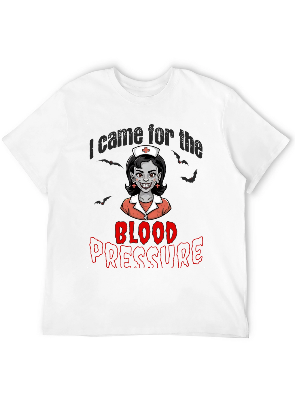 I Came for the Blood Pressure T-Shirt