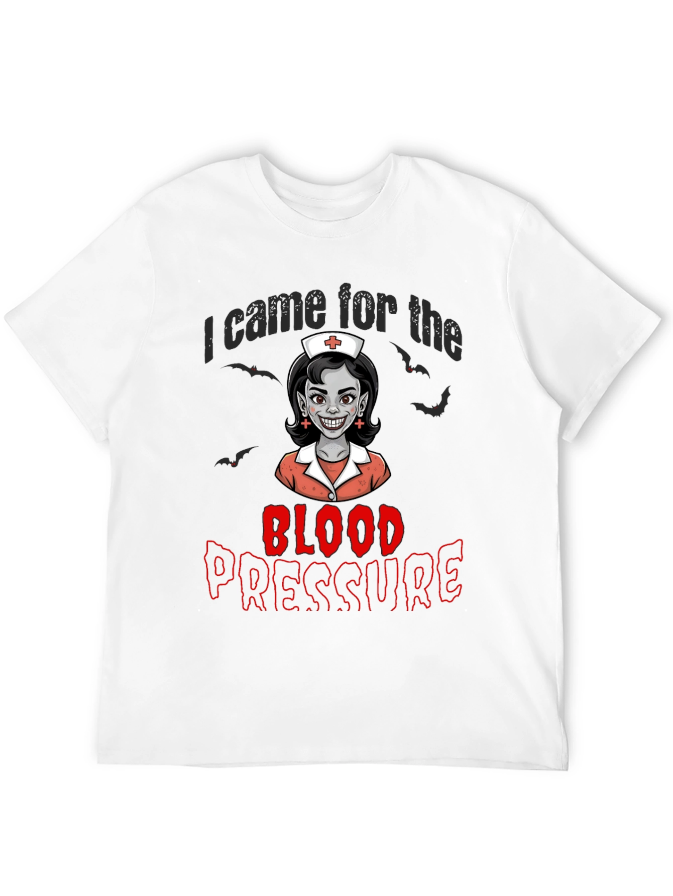 I Came for the Blood Pressure T-Shirt