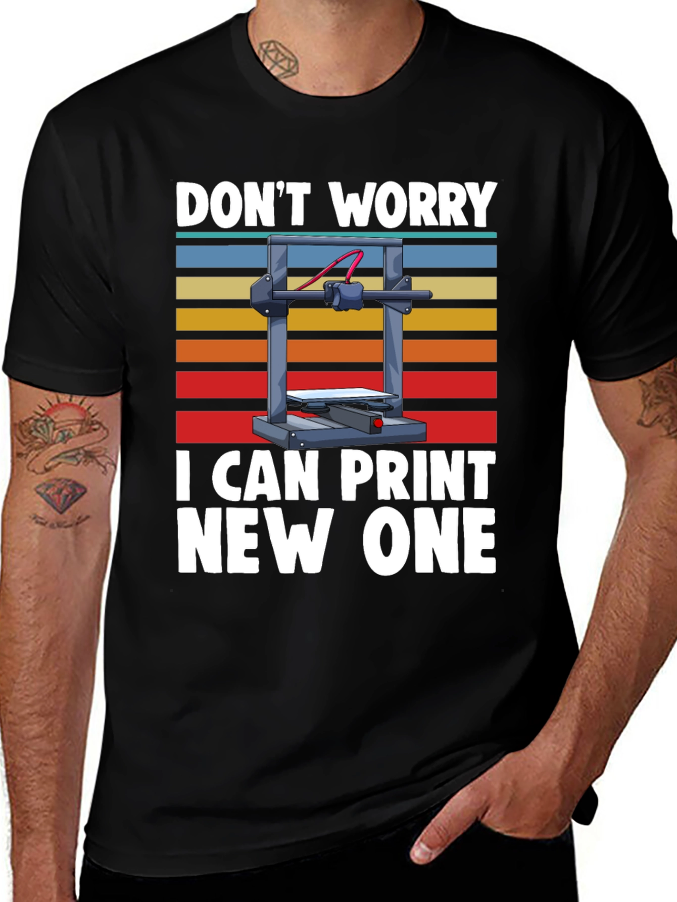 3D Printer T-Shirt: Dont Worry I Can Print New One