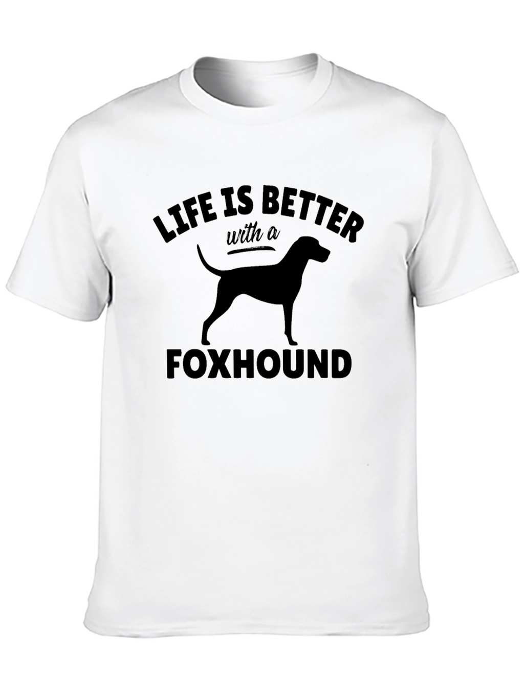 Life Is Better With A Foxhound T-Shirt