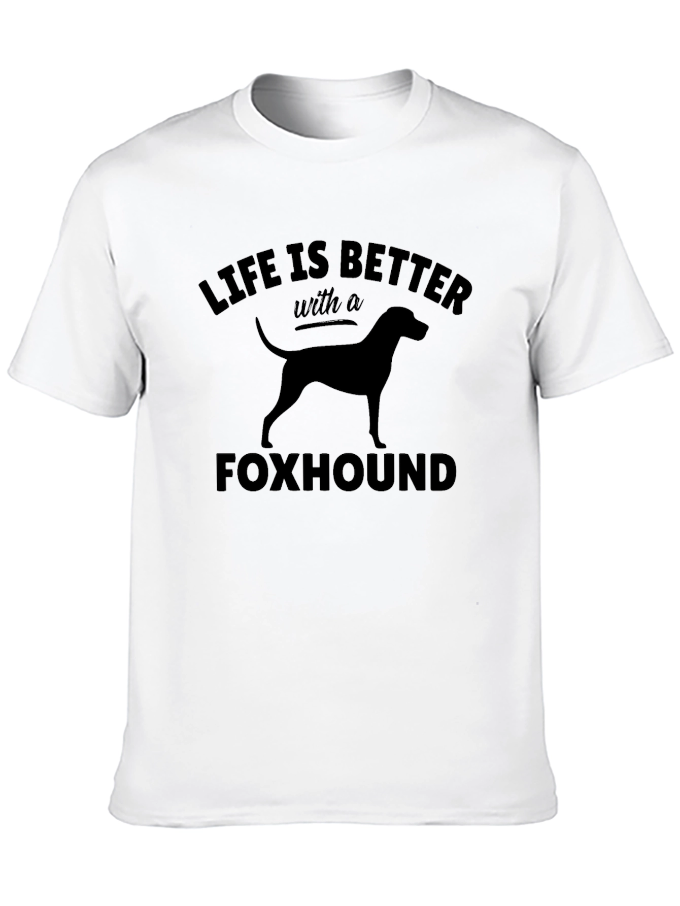 Life Is Better With A Foxhound T-Shirt