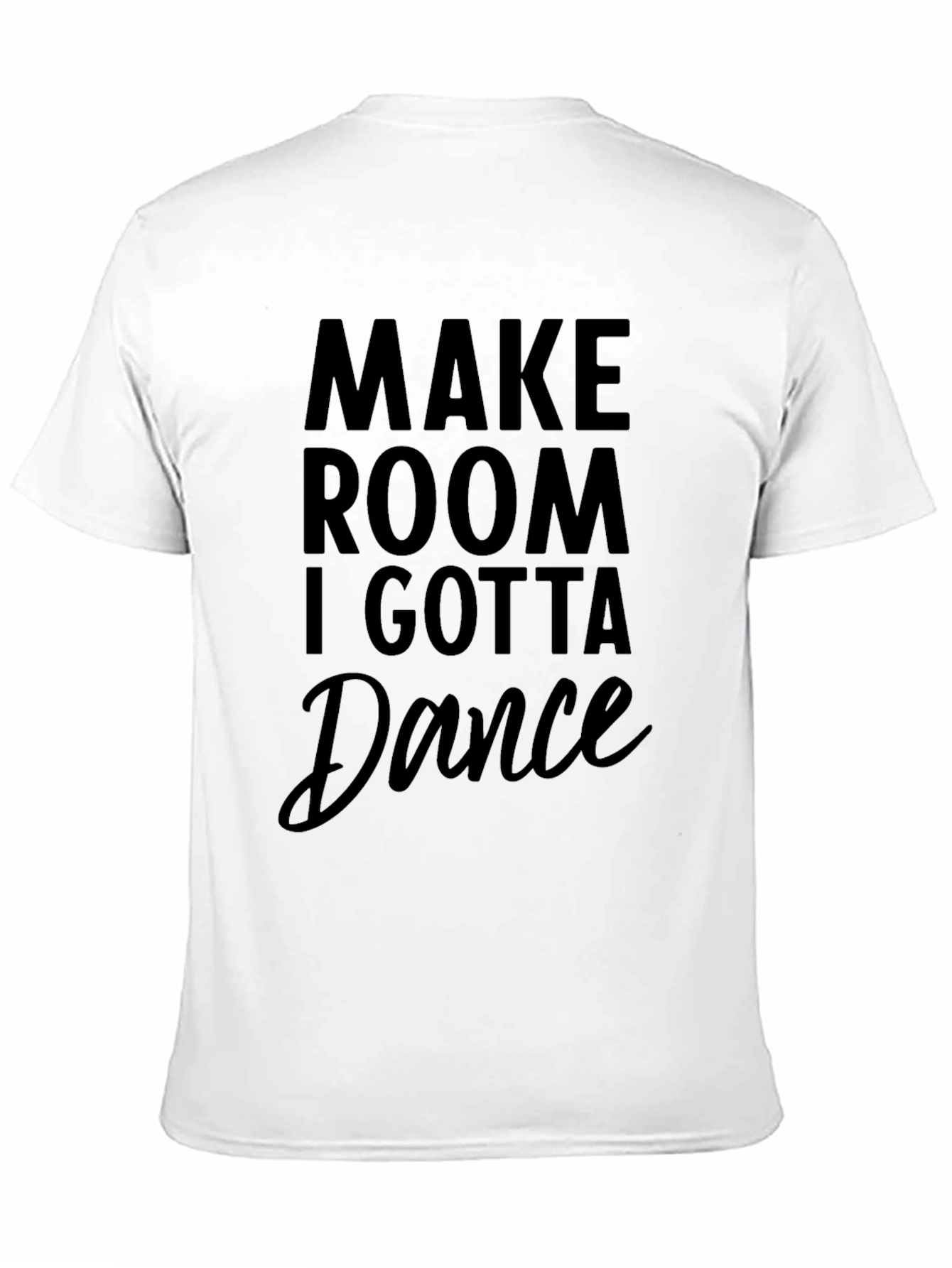 Make Room I Gotta Dance Black T-Shirt