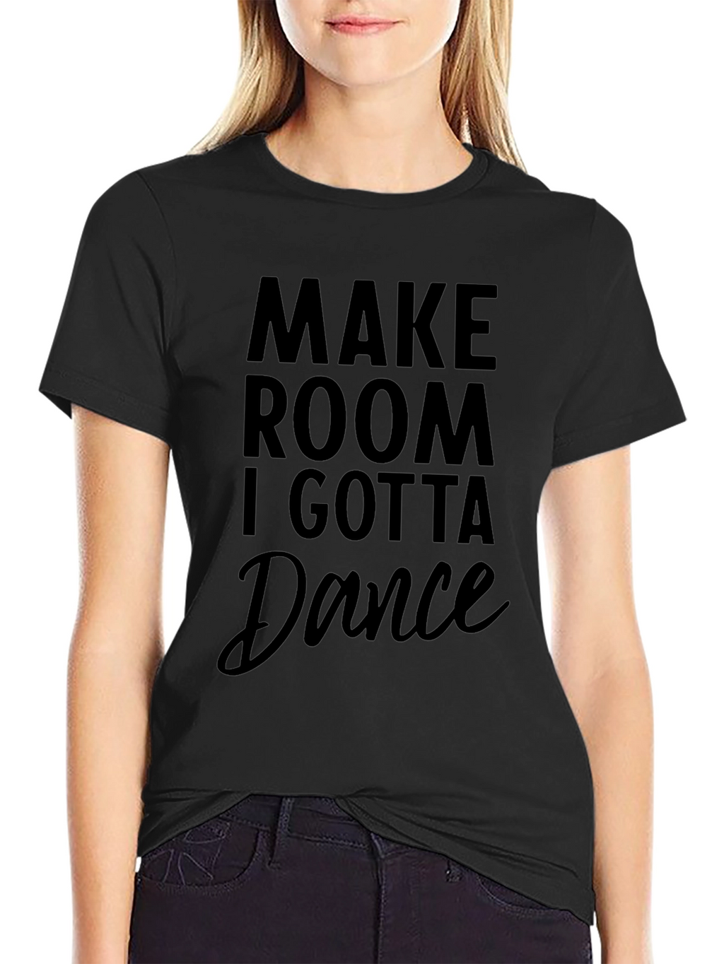 Make Room I Gotta Dance Black T-Shirt