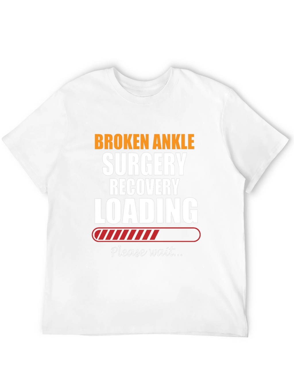 Broken Ankle Surgery Recovery Loading T-Shirt