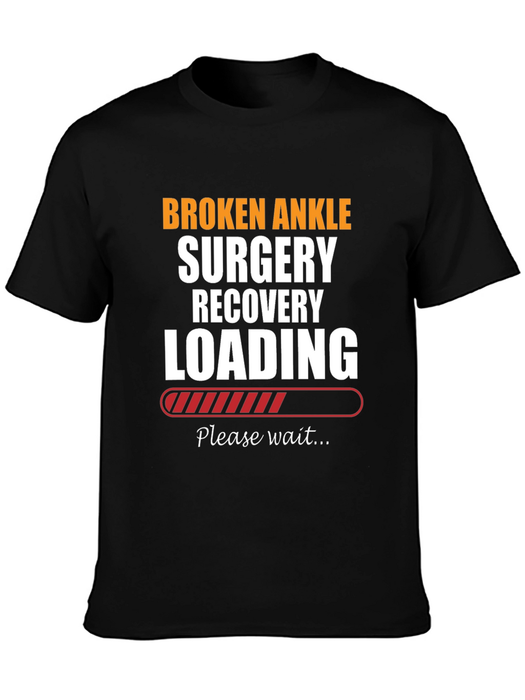 Broken Ankle Surgery Recovery Loading T-Shirt