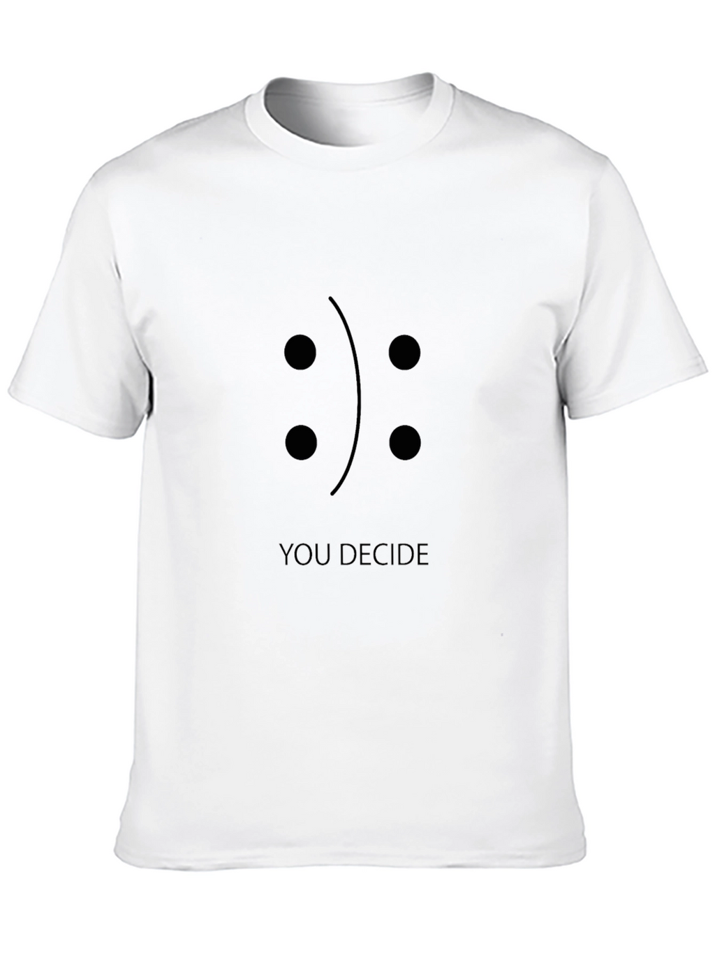 You Decide T-Shirt: Happy or Sad?