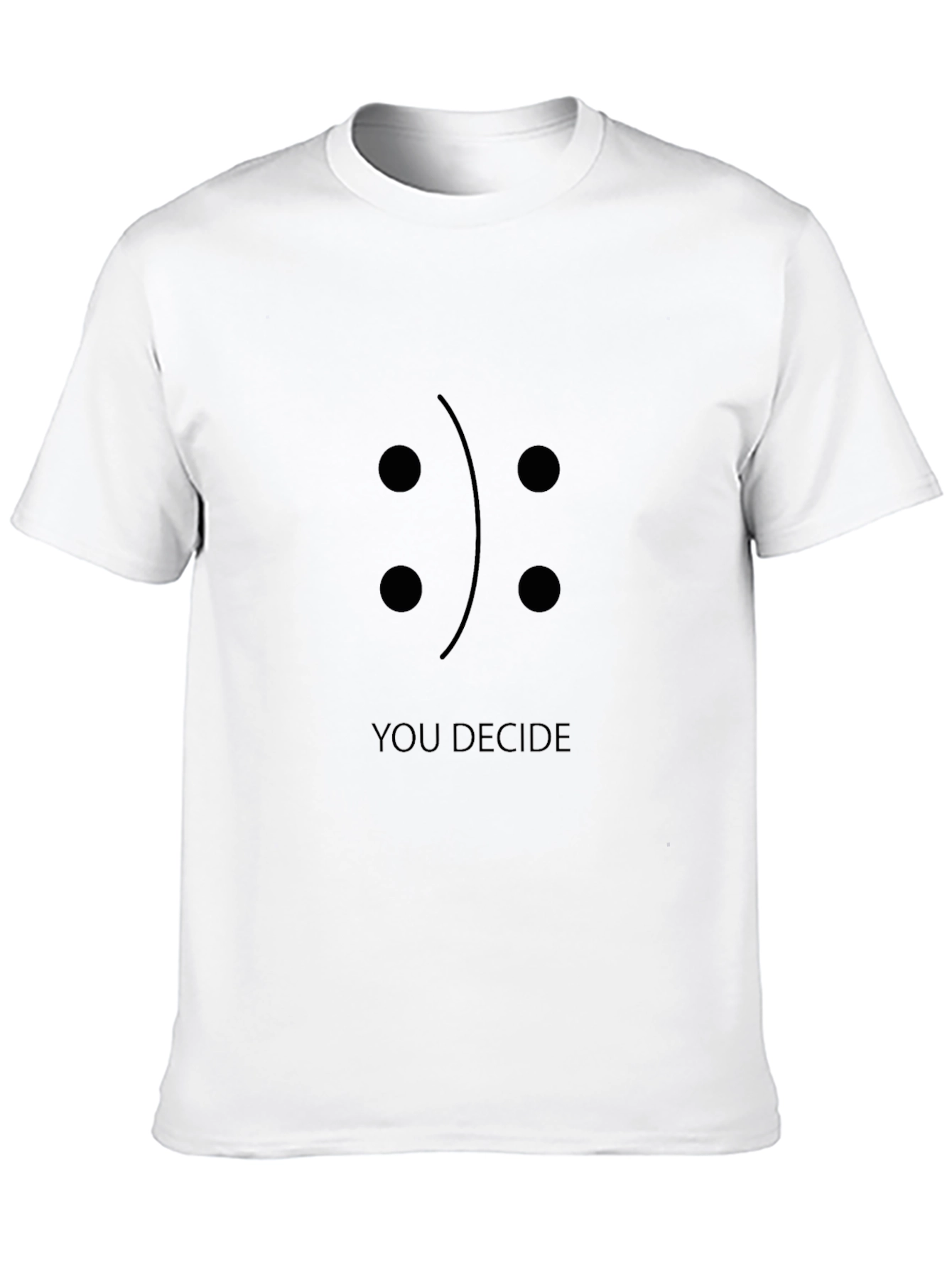 You Decide T-Shirt: Happy or Sad?