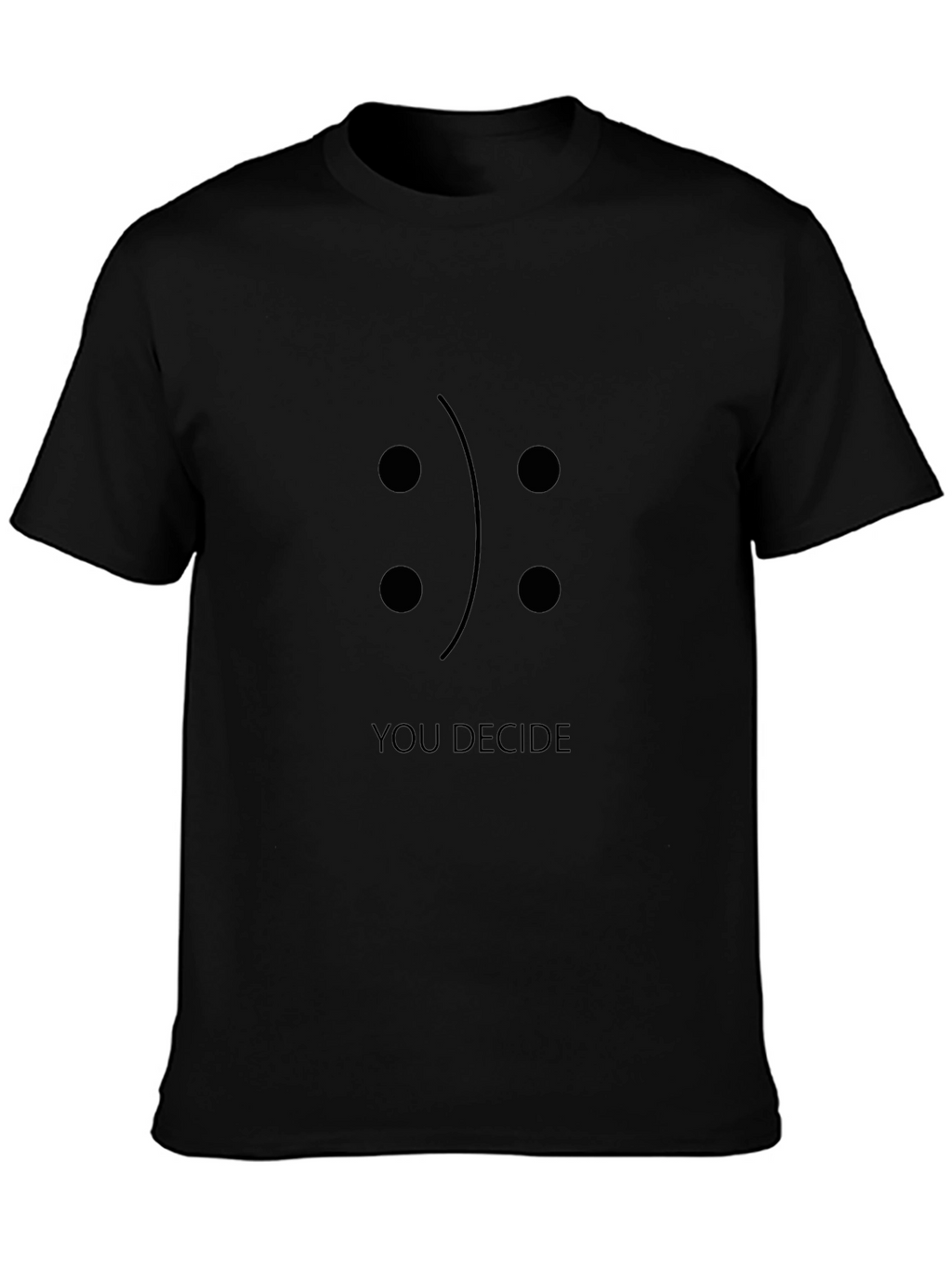 You Decide T-Shirt: Happy or Sad?