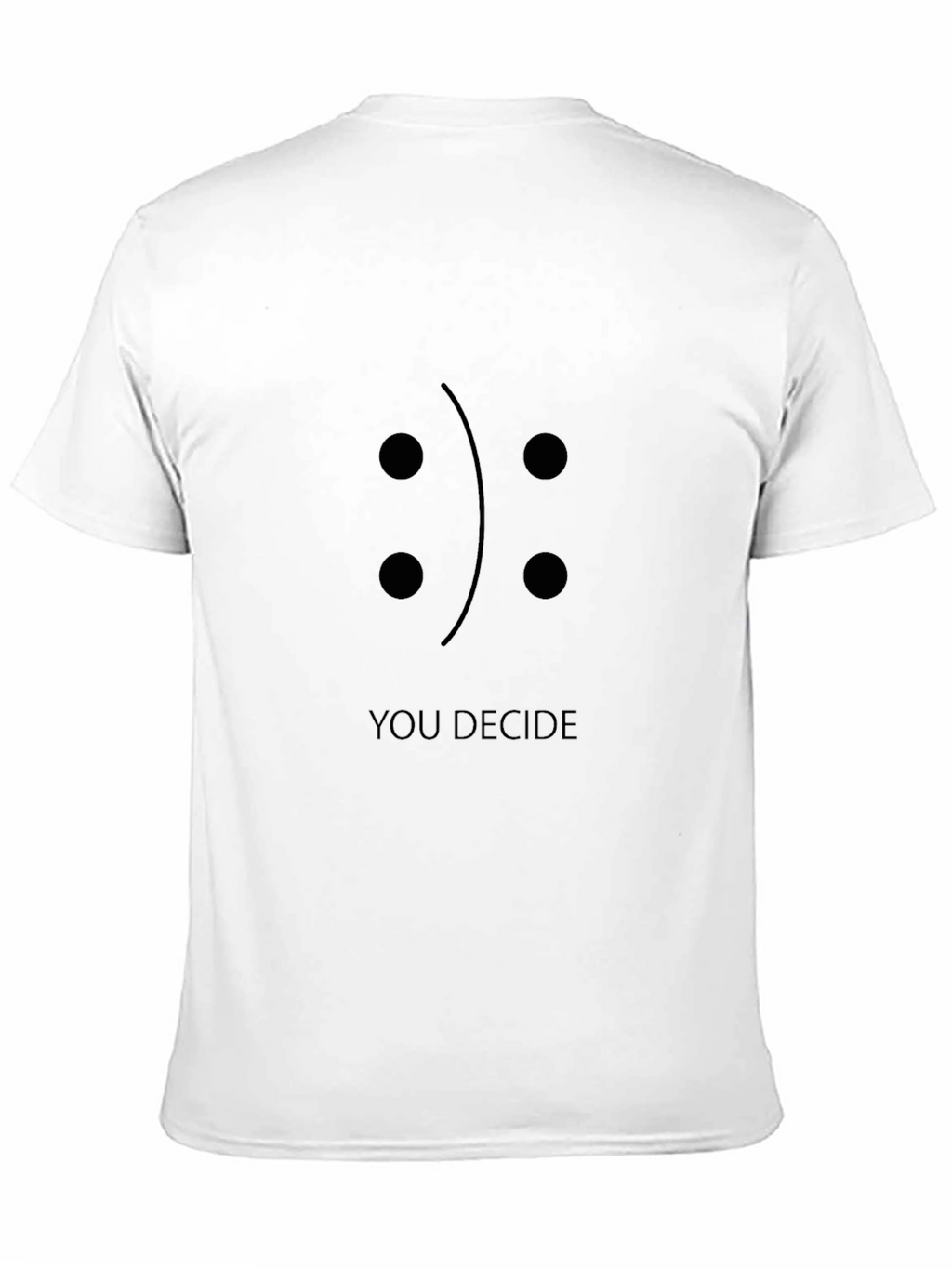 You Decide T-Shirt: Happy or Sad?