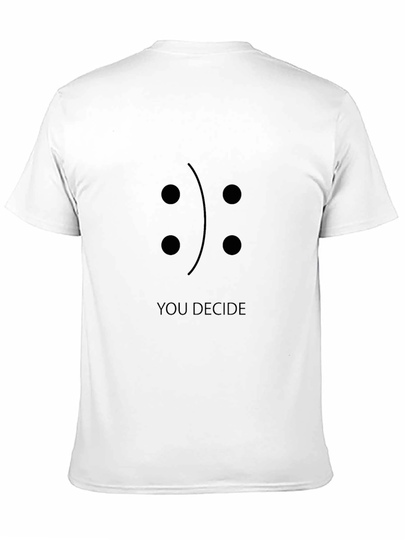 You Decide T-Shirt: Happy or Sad?