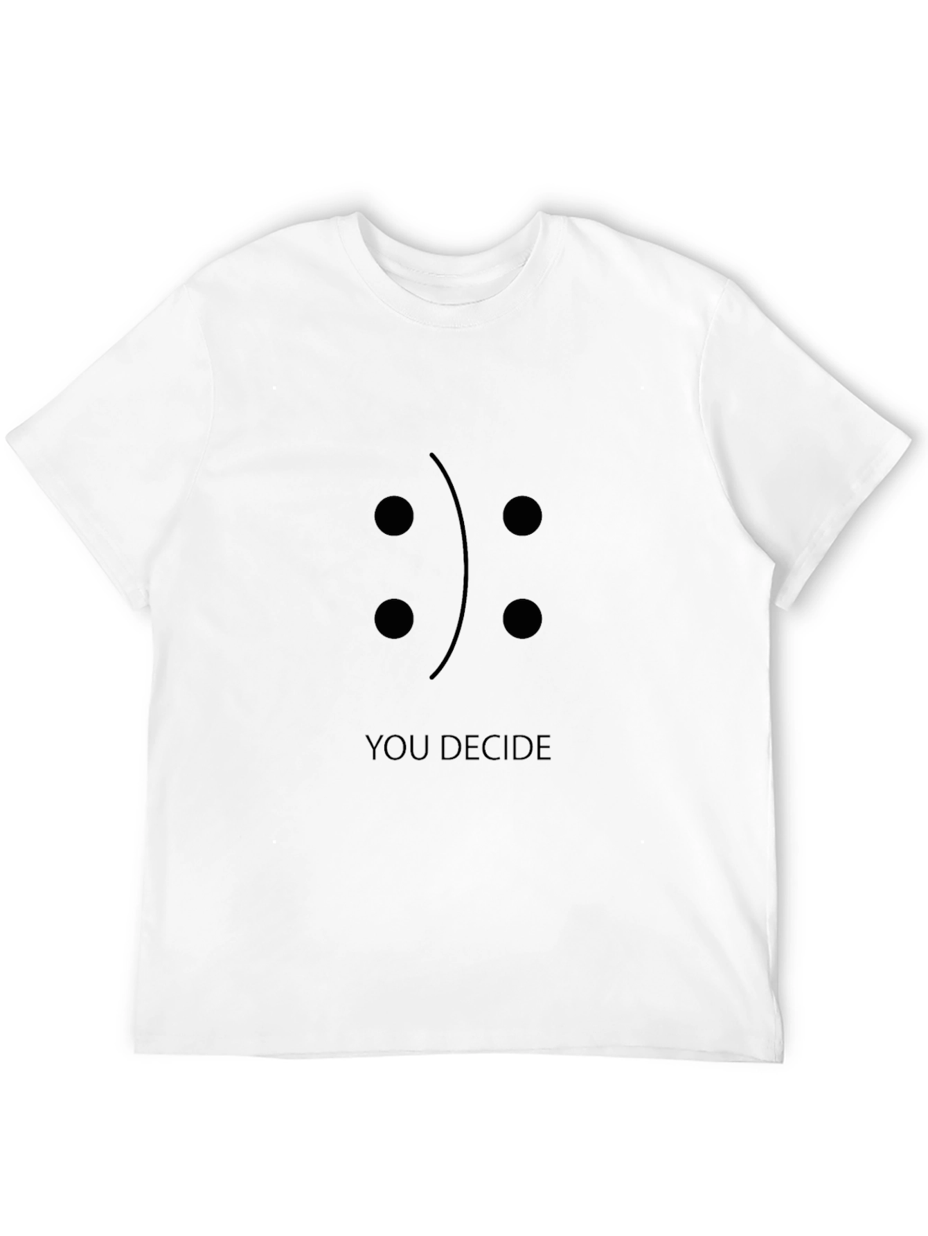 You Decide T-Shirt: Happy or Sad?