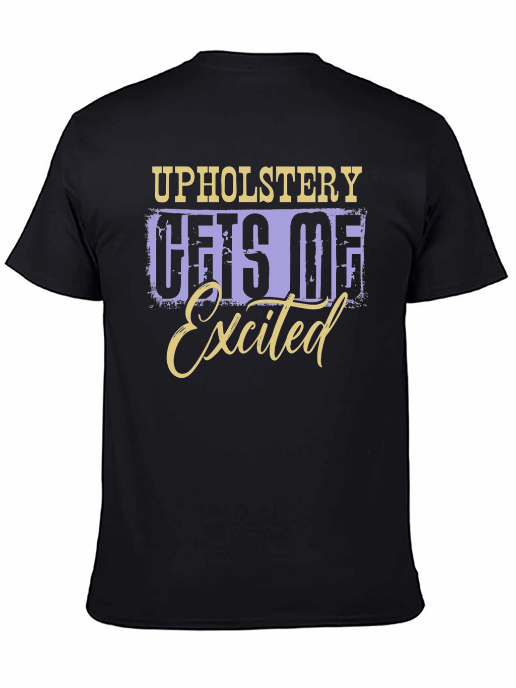 Upholstery Gets Me Excited T-Shirt