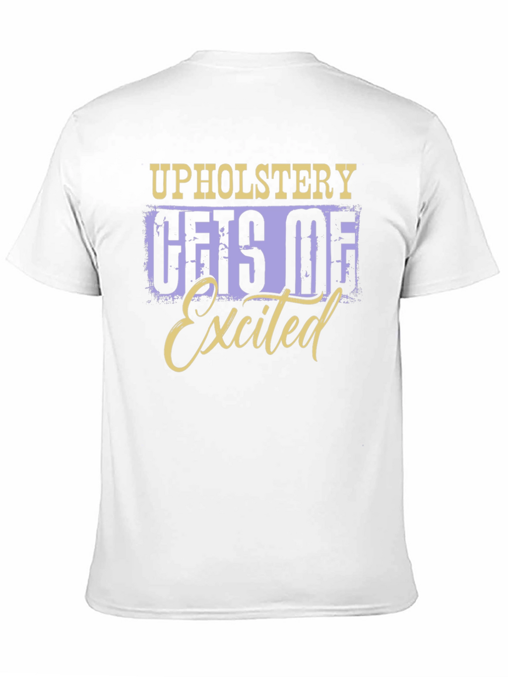Upholstery Gets Me Excited T-Shirt