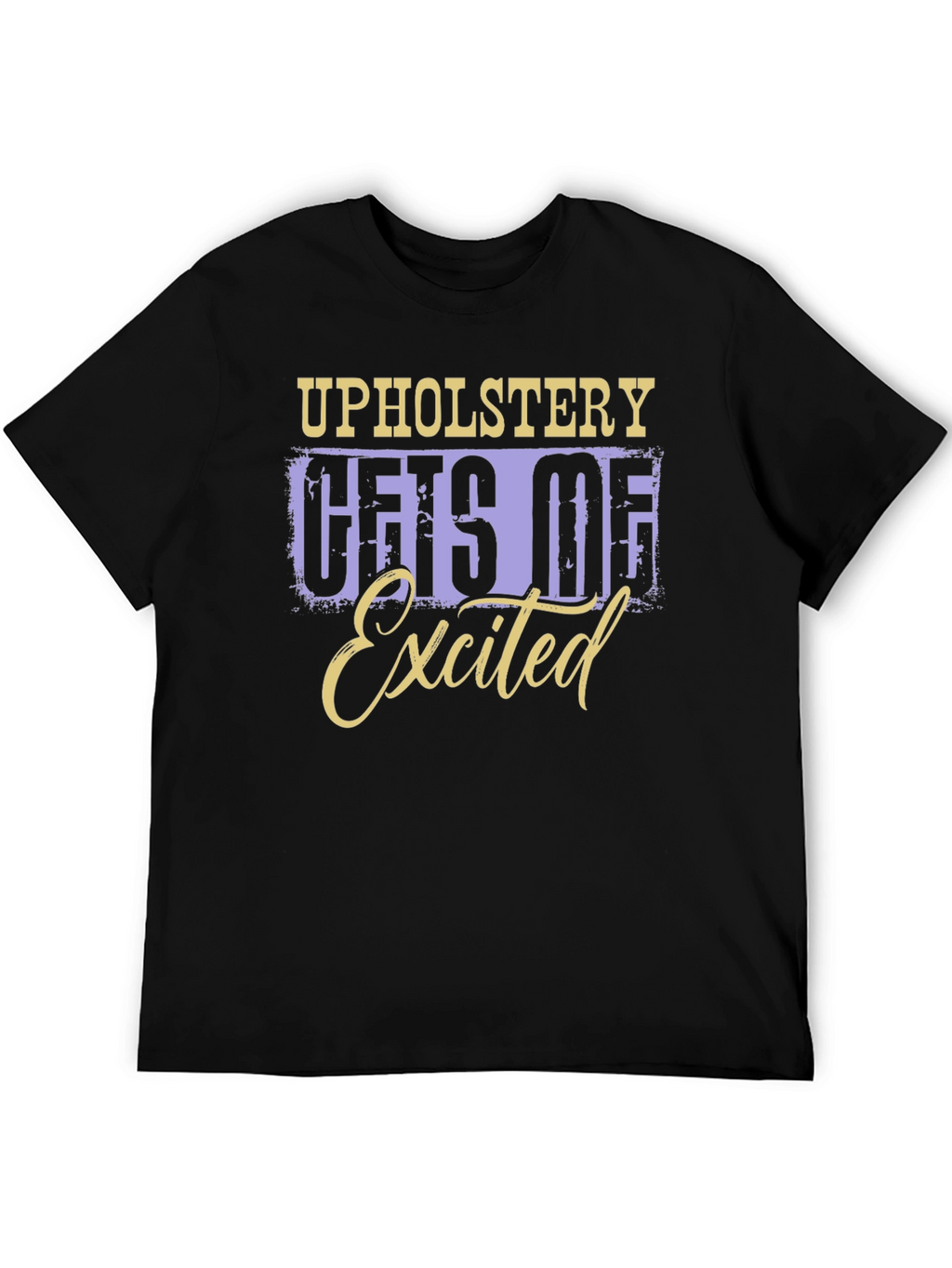 Upholstery Gets Me Excited T-Shirt
