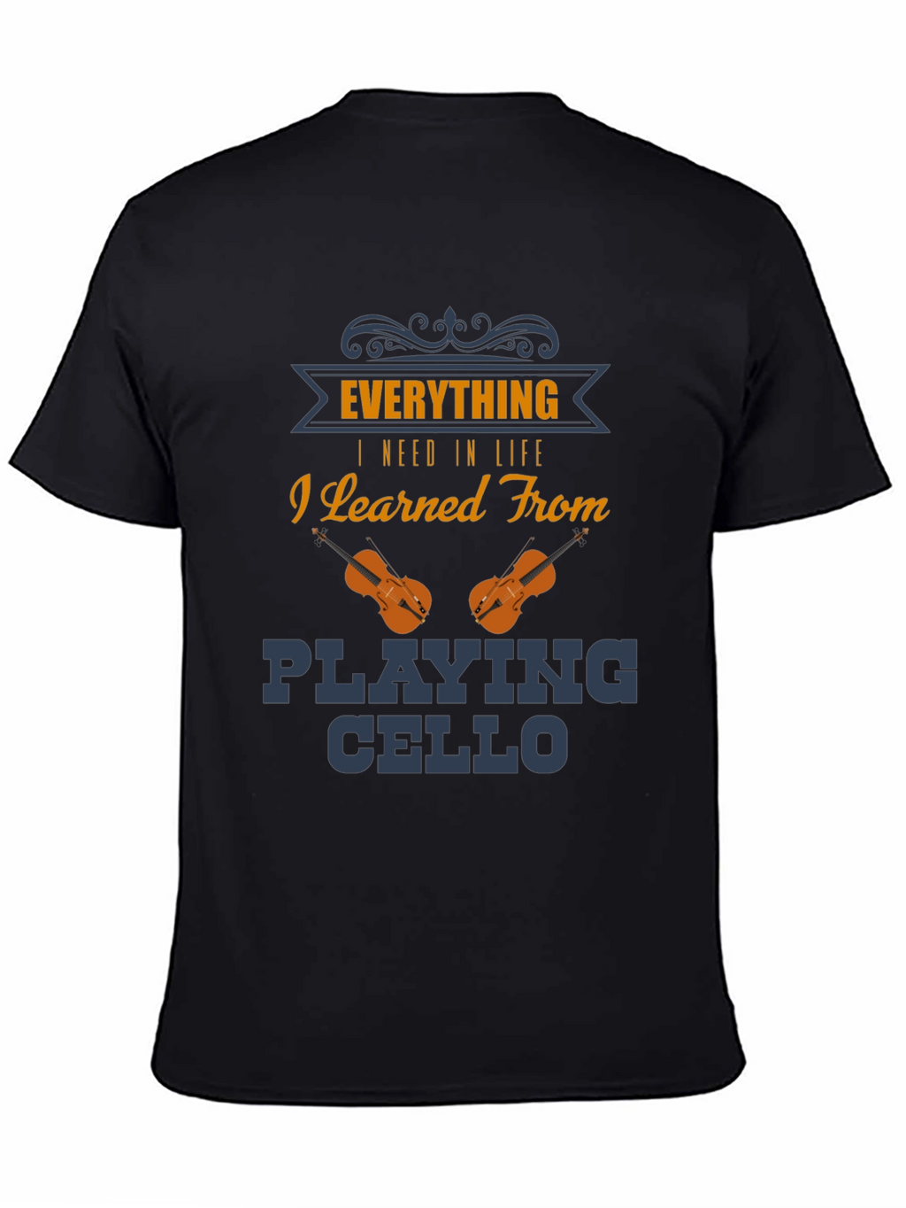 Everything I Need in Life Cello Player T-Shirt