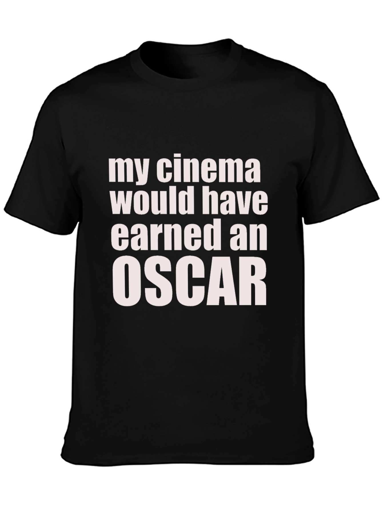 My Cinema Would Have Earned an Oscar Funny T-Shirt
