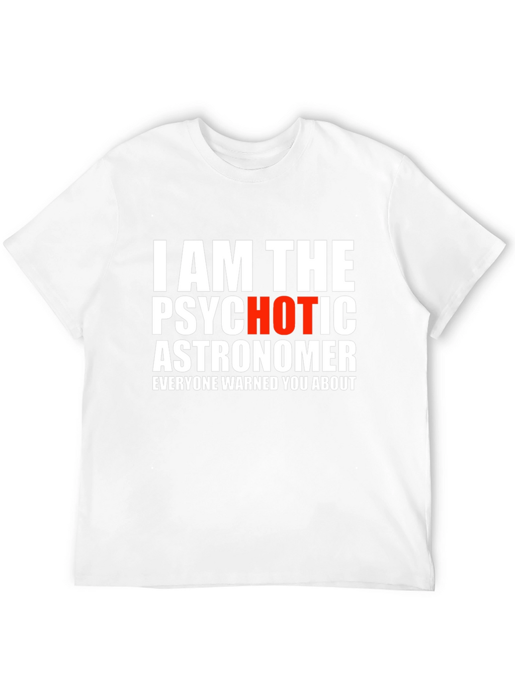 Psychotic Astronomer Graphic T-Shirt - Funny Space Tee