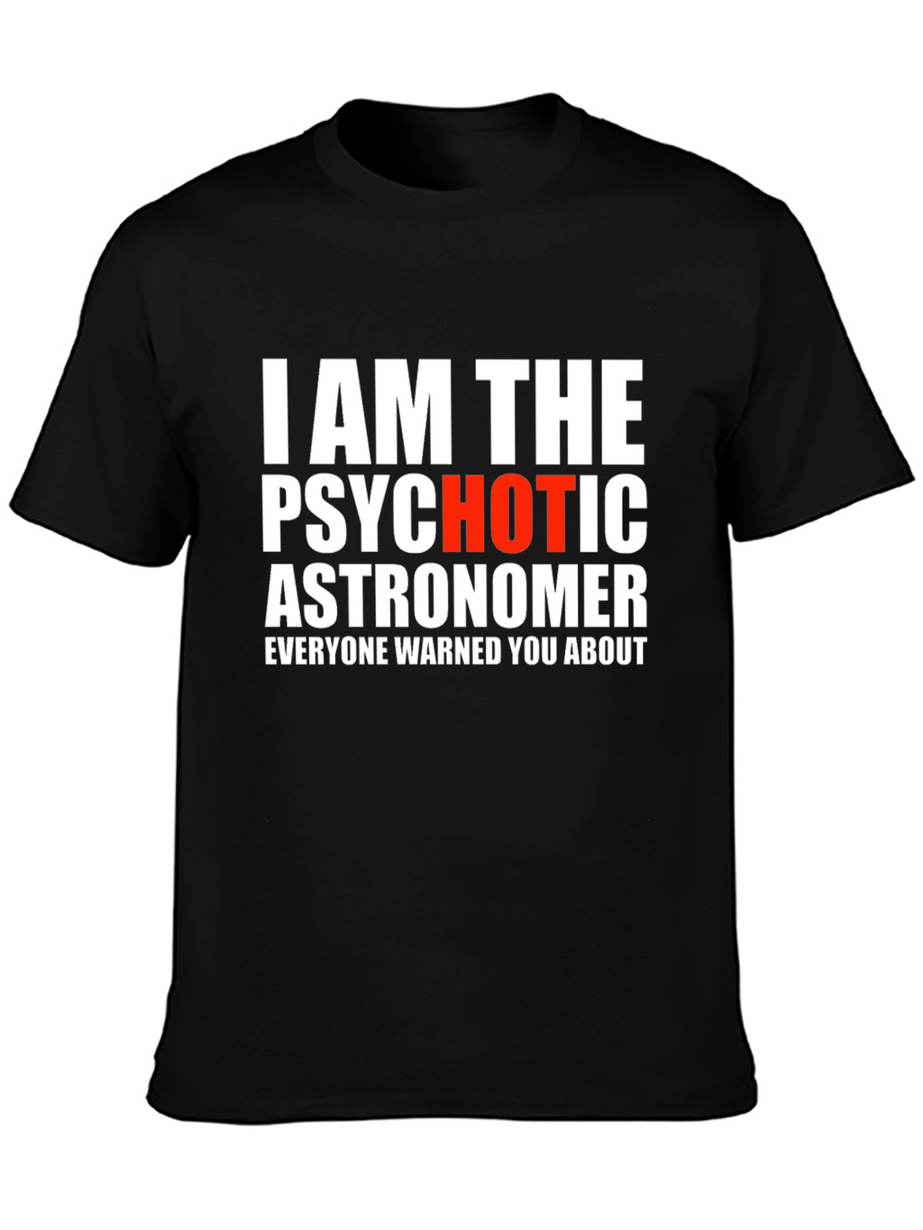 Psychotic Astronomer Graphic T-Shirt - Funny Space Tee