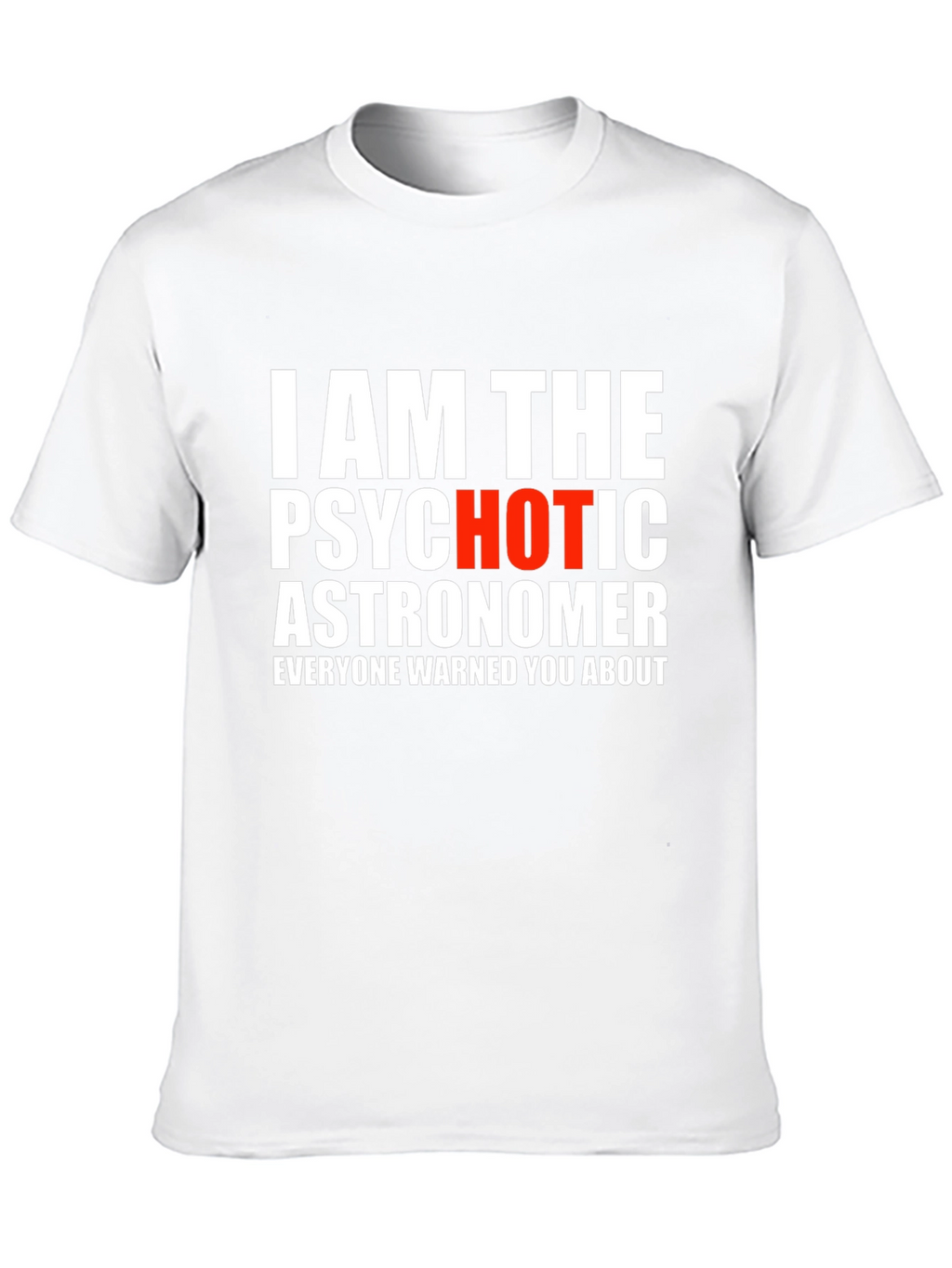 Psychotic Astronomer Graphic T-Shirt - Funny Space Tee