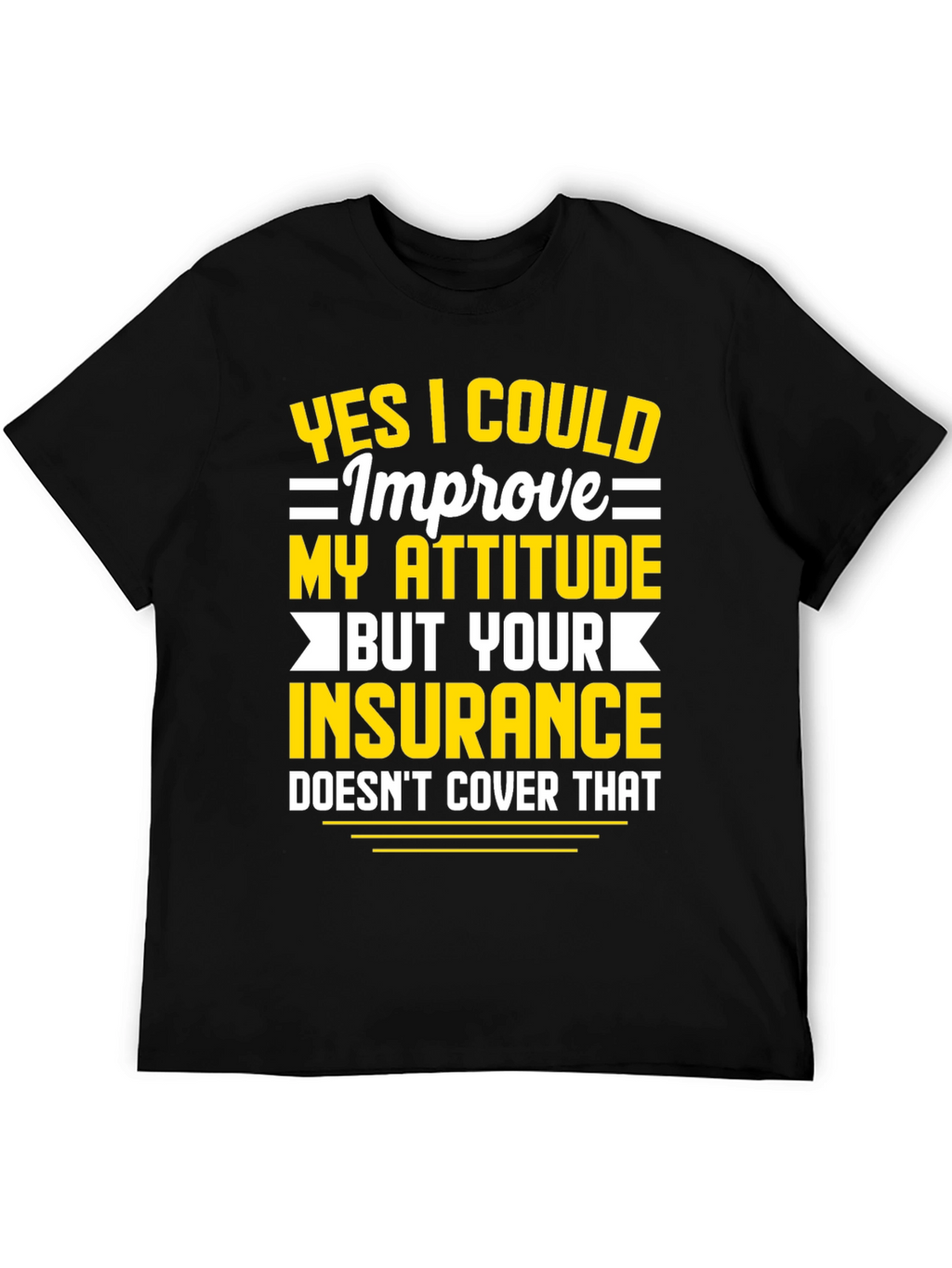 Funny Attitude Insurance Sarcastic Graphic T-Shirt