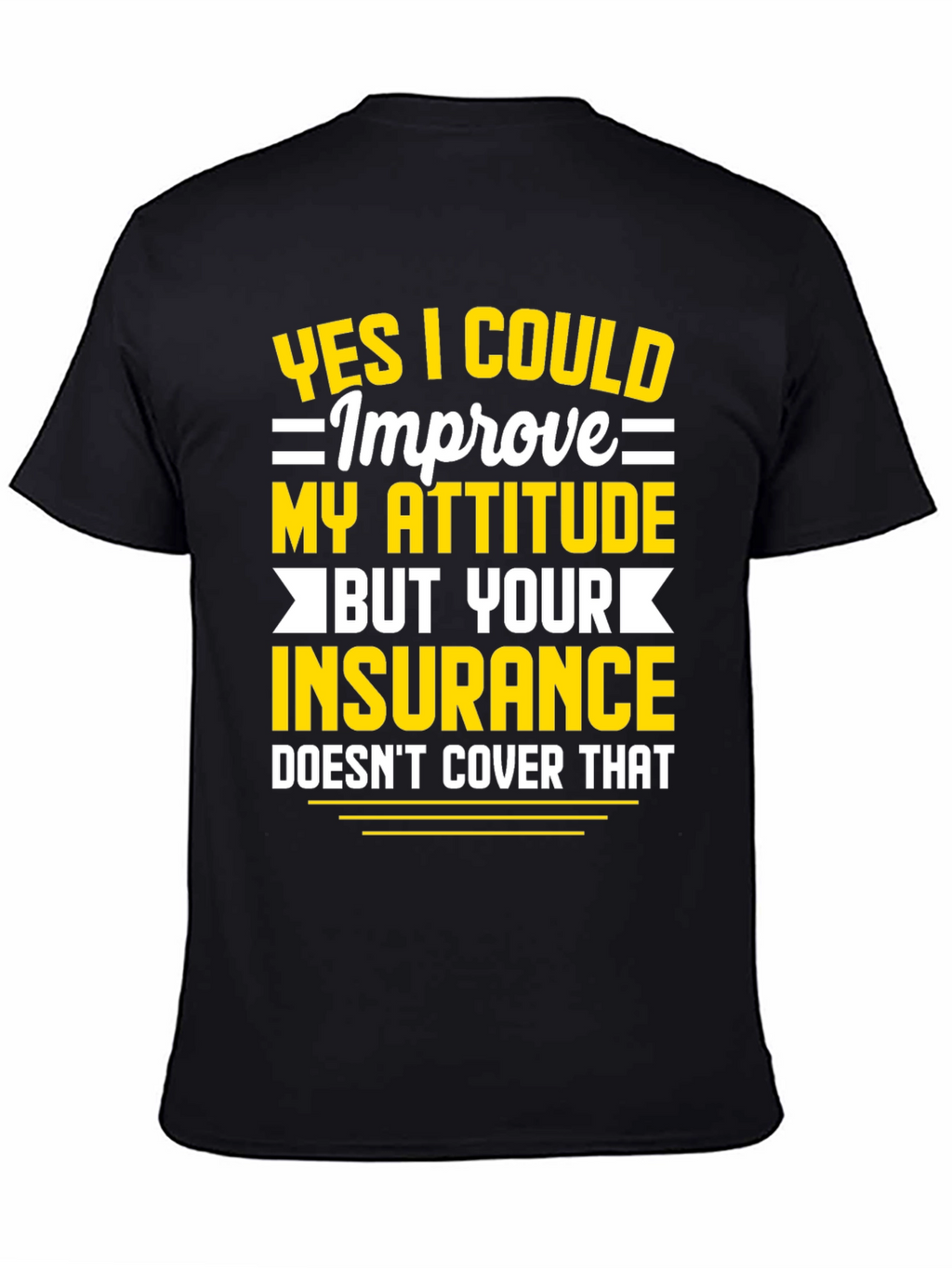 Funny Attitude Insurance Sarcastic Graphic T-Shirt